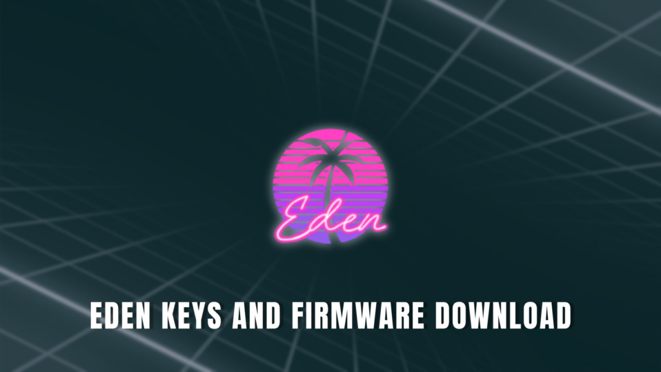 Eden Prod Keys and Firmware v22.5.0 Download